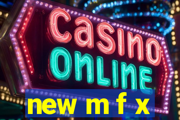 new m f x